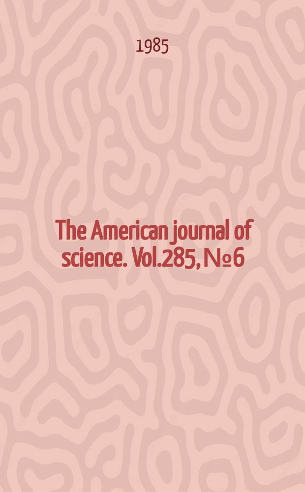 The American journal of science. Vol.285, №6