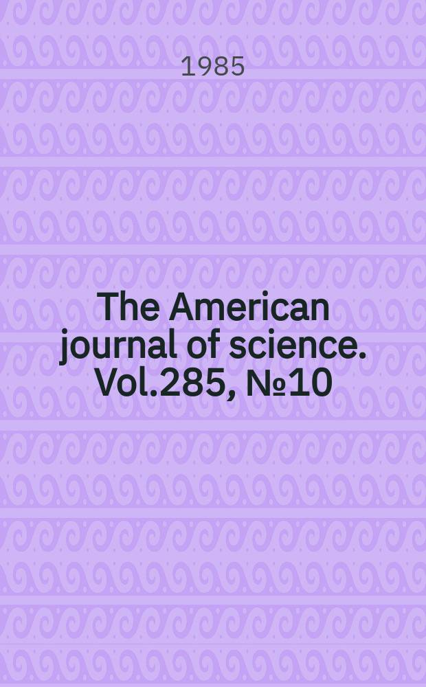 The American journal of science. Vol.285, №10