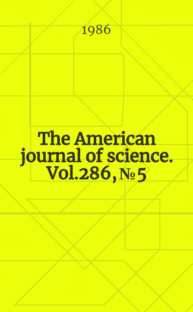 The American journal of science. Vol.286, №5