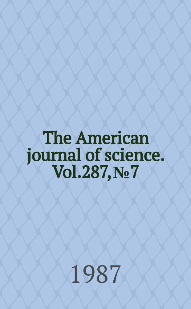 The American journal of science. Vol.287, №7