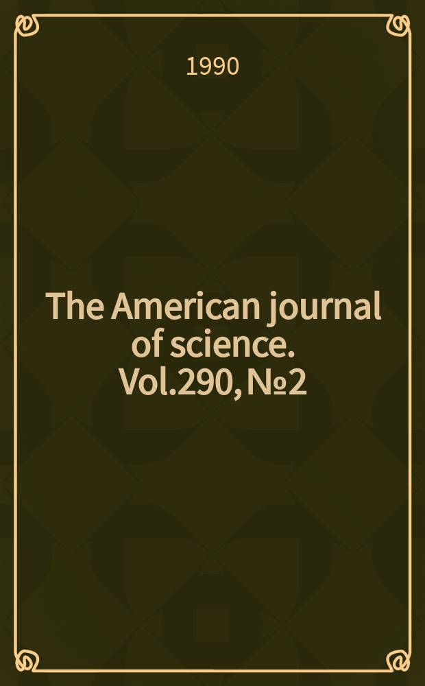 The American journal of science. Vol.290, №2
