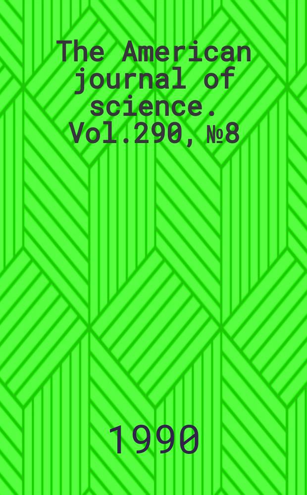 The American journal of science. Vol.290, №8