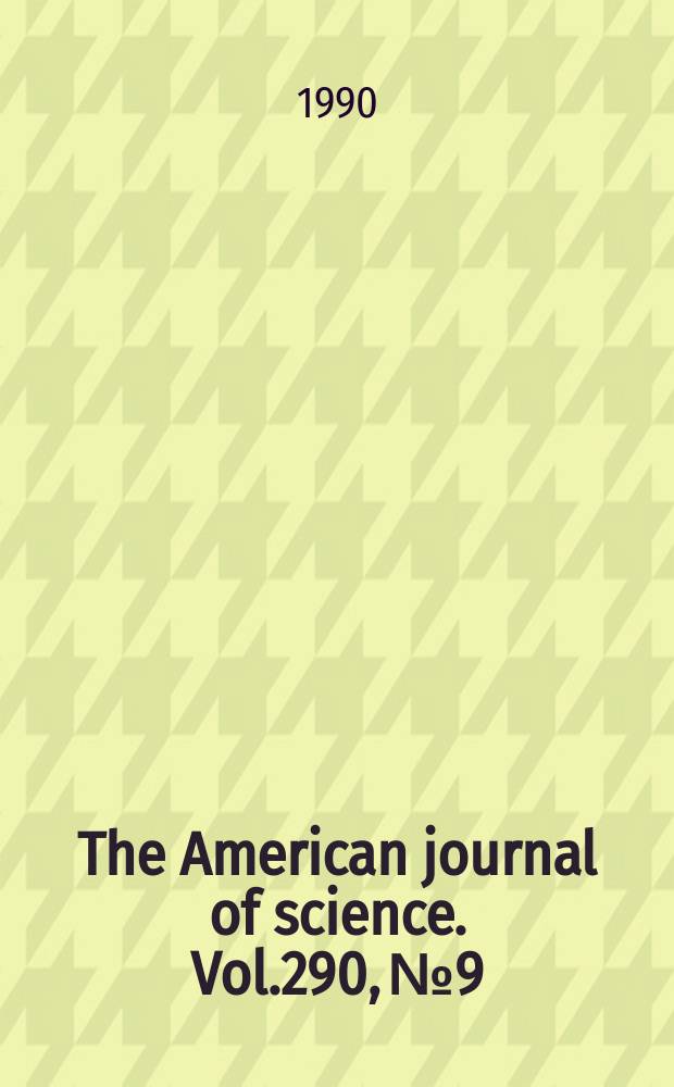 The American journal of science. Vol.290, №9