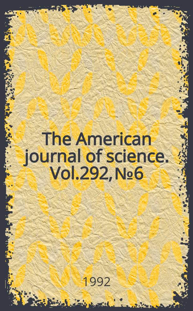 The American journal of science. Vol.292, №6