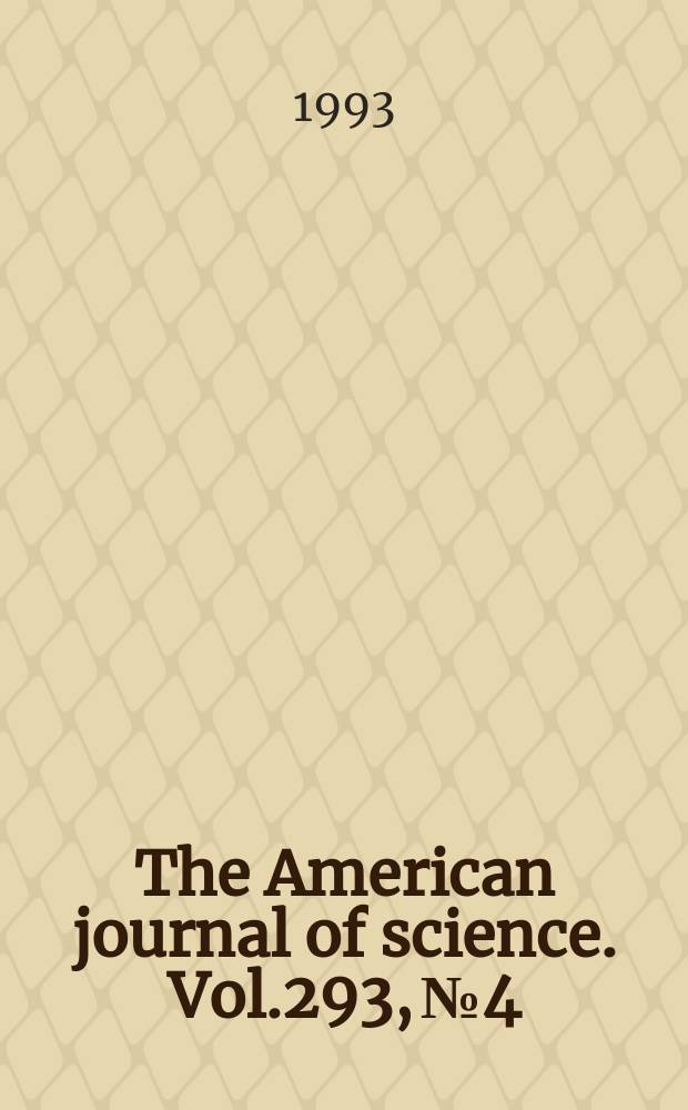 The American journal of science. Vol.293, №4