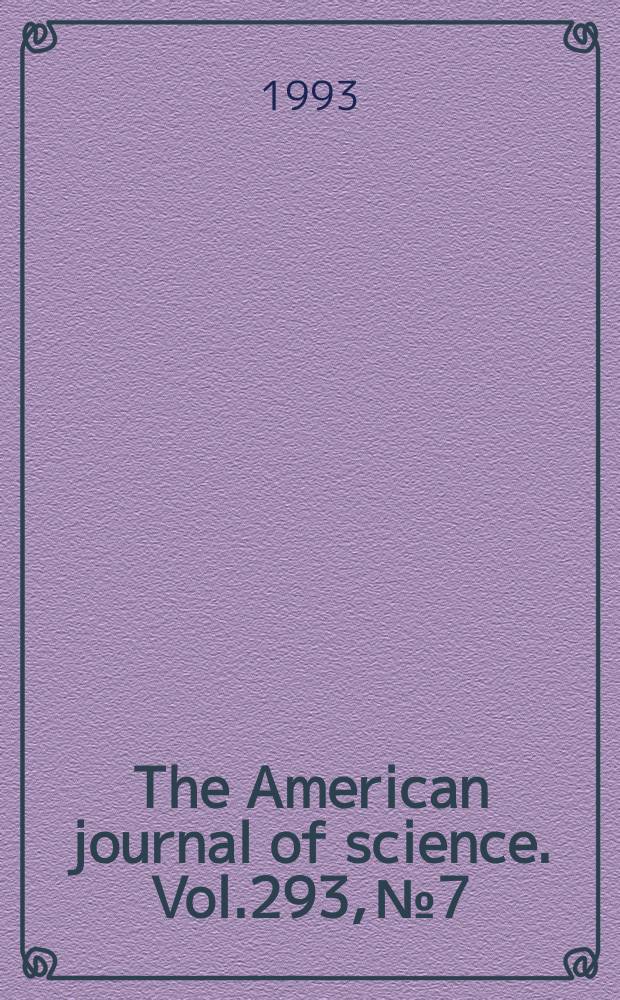 The American journal of science. Vol.293, №7