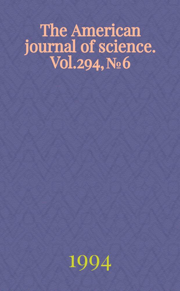 The American journal of science. Vol.294, №6