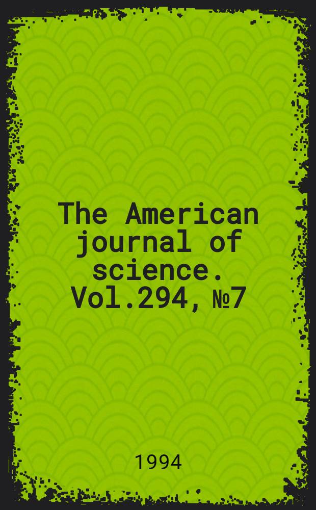 The American journal of science. Vol.294, №7