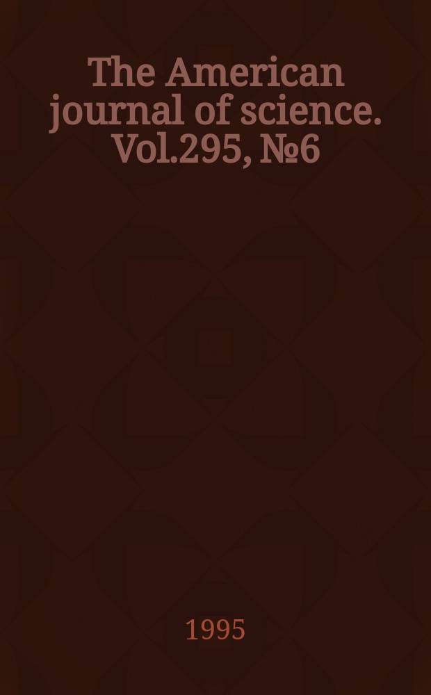 The American journal of science. Vol.295, №6