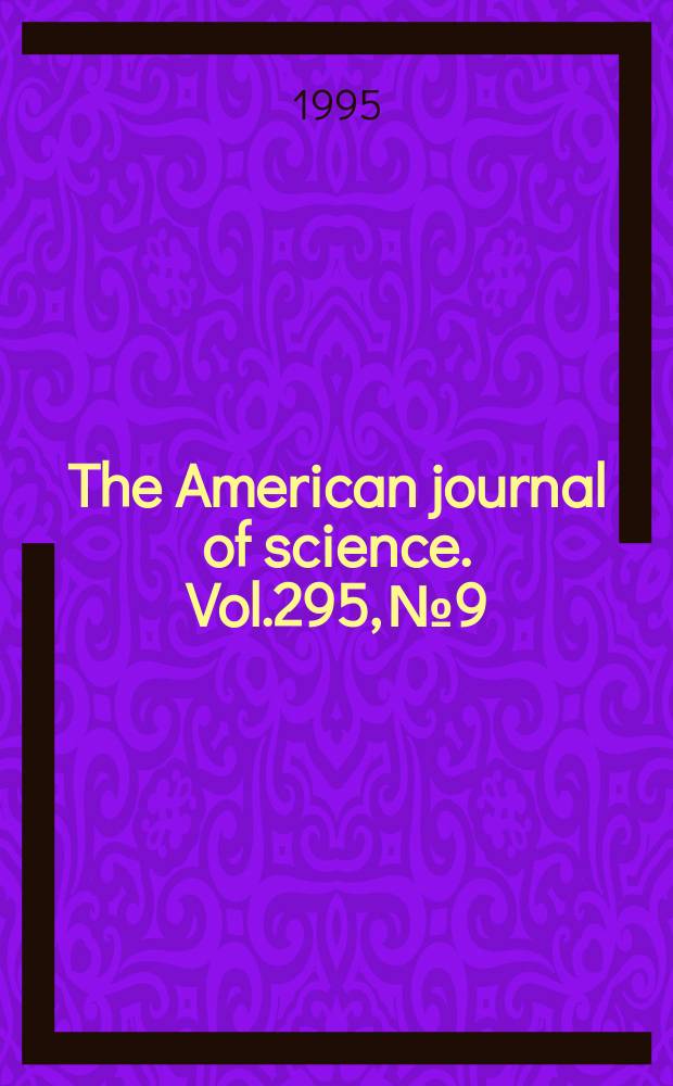 The American journal of science. Vol.295, №9