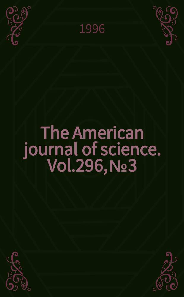The American journal of science. Vol.296, №3