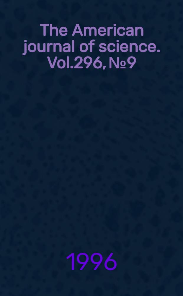 The American journal of science. Vol.296, №9