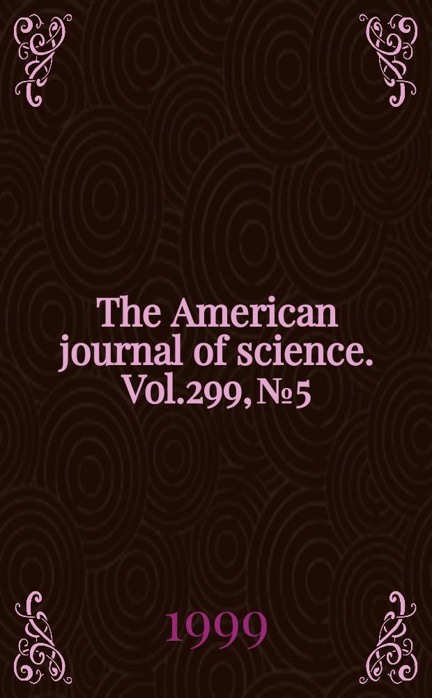 The American journal of science. Vol.299, №5