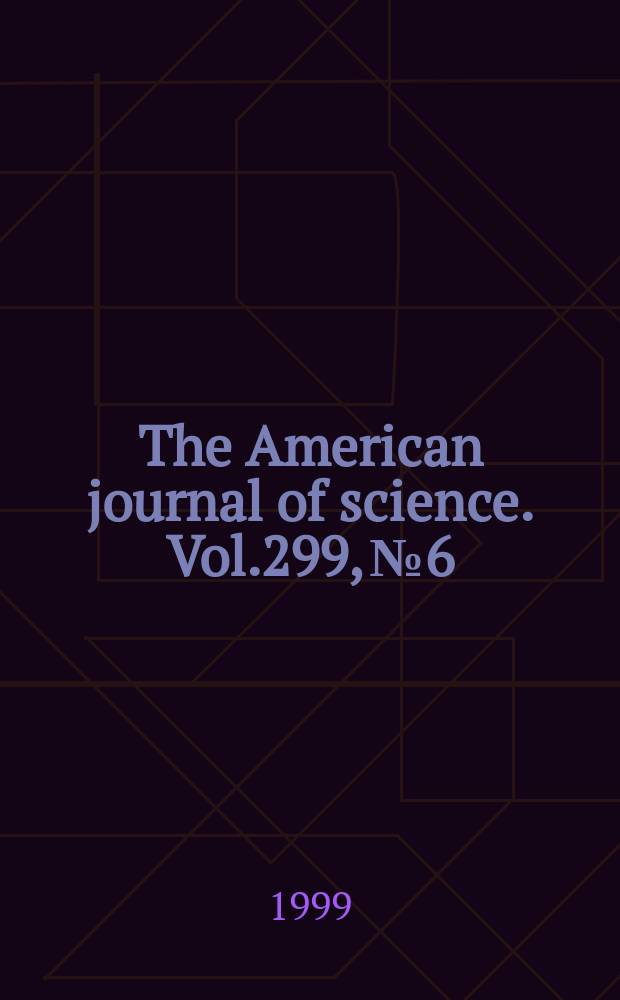 The American journal of science. Vol.299, №6