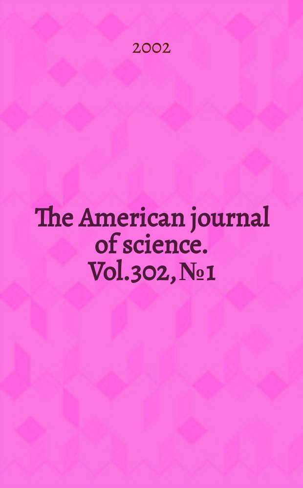 The American journal of science. Vol.302, №1