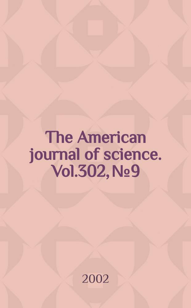 The American journal of science. Vol.302, №9