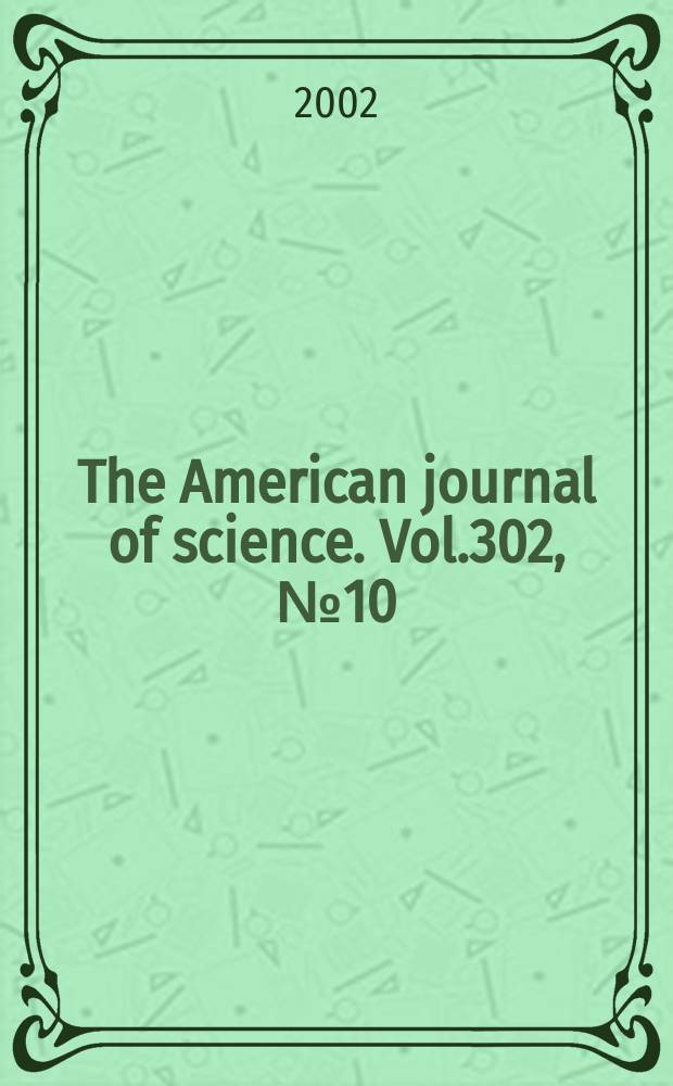 The American journal of science. Vol.302, №10