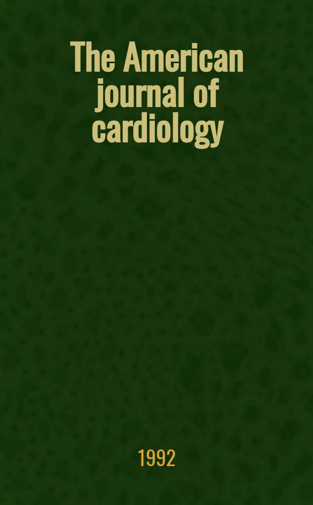 The American journal of cardiology : Official journal of the American college of cardiology A publication of the Yorke group. Vol.70, №8 : North American conference on nitroglycerin therapy (3; 1991; White Sulphur Springs, W.V)