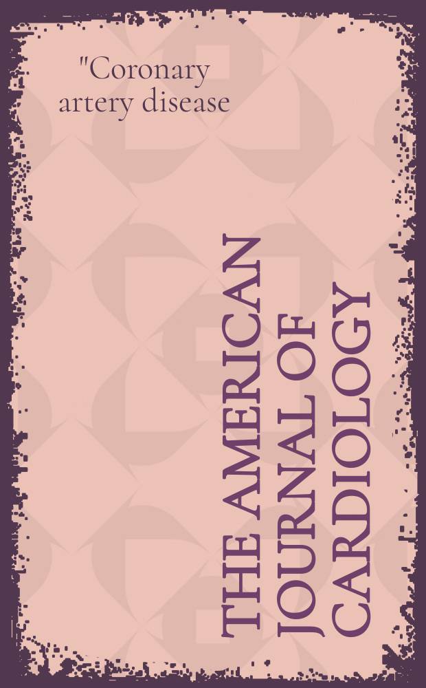 The American journal of cardiology : Official journal of the American college of cardiology A publication of the Yorke group. Vol.70, №16 : "Coronary artery disease: mechanisms for myocardial protection", symposium (1991; Aventura, Fla)