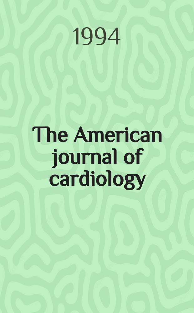 The American journal of cardiology : Official journal of the American college of cardiology A publication of the Yorke group. Vol.73, №3