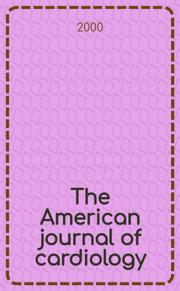 The American journal of cardiology : Official journal of the American college of cardiology A publication of the Yorke group. Vol.85, №4