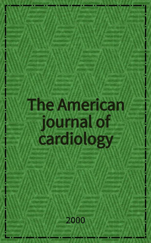 The American journal of cardiology : Official journal of the American college of cardiology A publication of the Yorke group. Vol.85, №6
