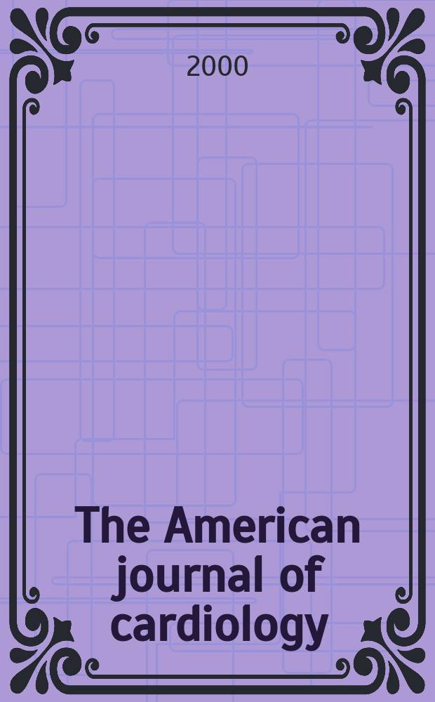 The American journal of cardiology : Official journal of the American college of cardiology A publication of the Yorke group. Vol.85, №9