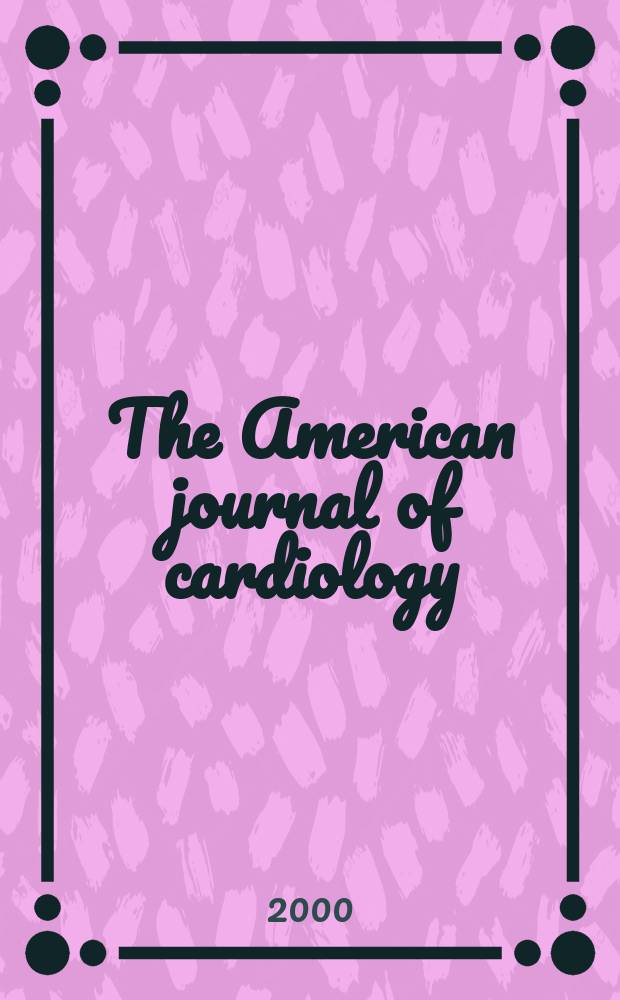 The American journal of cardiology : Official journal of the American college of cardiology A publication of the Yorke group. Vol.86, №3