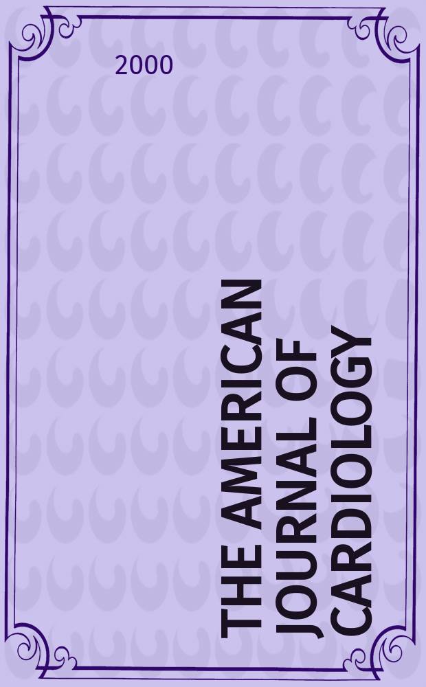 The American journal of cardiology : Official journal of the American college of cardiology A publication of the Yorke group. Vol.86, №7