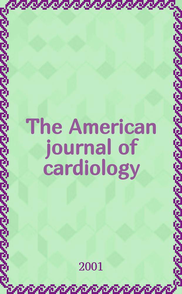 The American journal of cardiology : Official journal of the American college of cardiology A publication of the Yorke group. Vol.87, №12