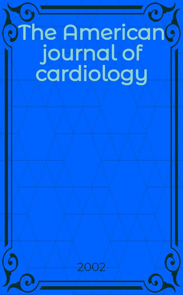 The American journal of cardiology : Official journal of the American college of cardiology A publication of the Yorke group. Vol.89, №7