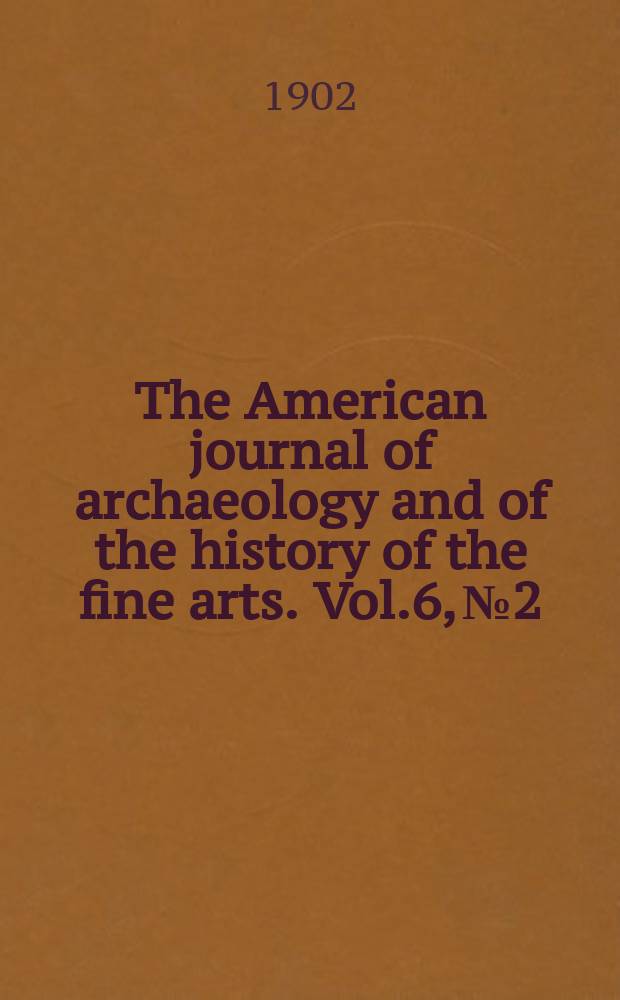 The American journal of archaeology and of the history of the fine arts. Vol.6, №2