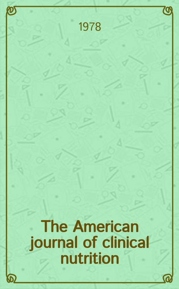 The American journal of clinical nutrition : A journal reporting the practical application of our world-wide knowledge of nutrition. Vol.31, №10