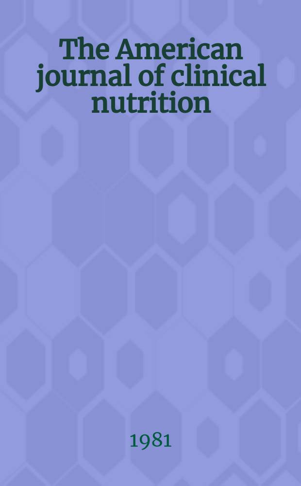 The American journal of clinical nutrition : A journal reporting the practical application of our world-wide knowledge of nutrition. Vol.34, №4