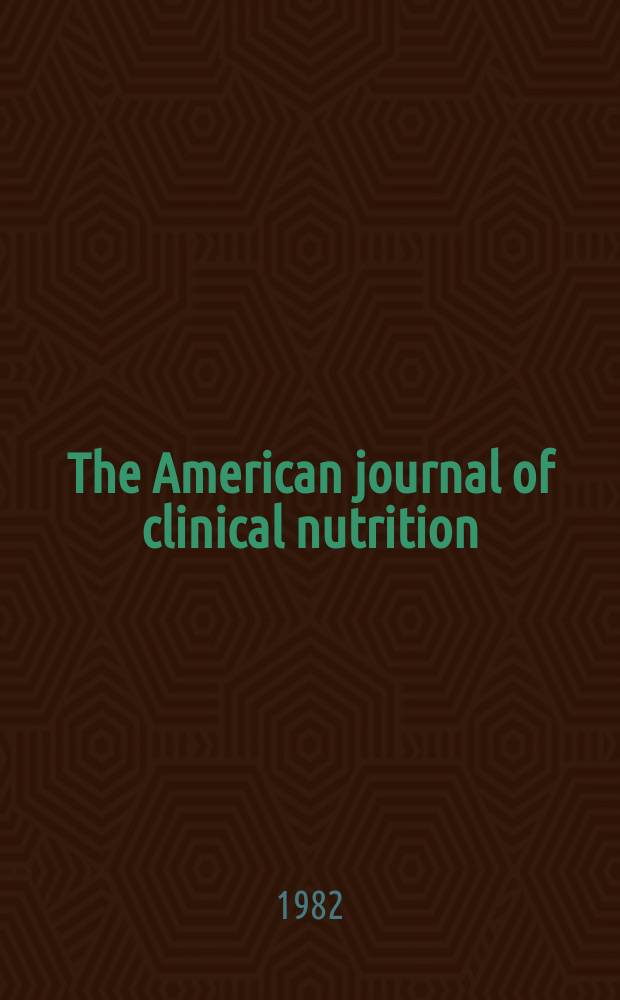 The American journal of clinical nutrition : A journal reporting the practical application of our world-wide knowledge of nutrition. Vol.35, №2