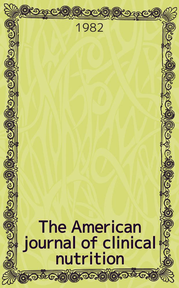 The American journal of clinical nutrition : A journal reporting the practical application of our world-wide knowledge of nutrition. Vol.35, №5