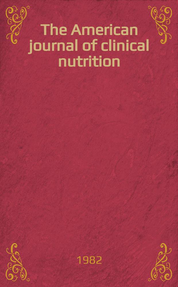 The American journal of clinical nutrition : A journal reporting the practical application of our world-wide knowledge of nutrition. Vol.36, №4