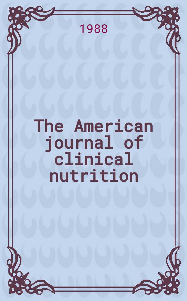 The American journal of clinical nutrition : A journal reporting the practical application of our world-wide knowledge of nutrition. Vol.47, №2