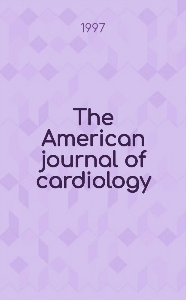 The American journal of cardiology : Official journal of the American college of cardiology A publication of the Yorke group. Vol.80, №8B : "Current focus in treating and managing coronary artery disease and heart failure", symposium (1997; Lauderdale, Fla)