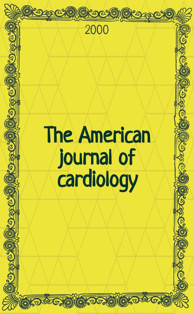 The American journal of cardiology : Official journal of the American college of cardiology A publication of the Yorke group. Vol.85, №7