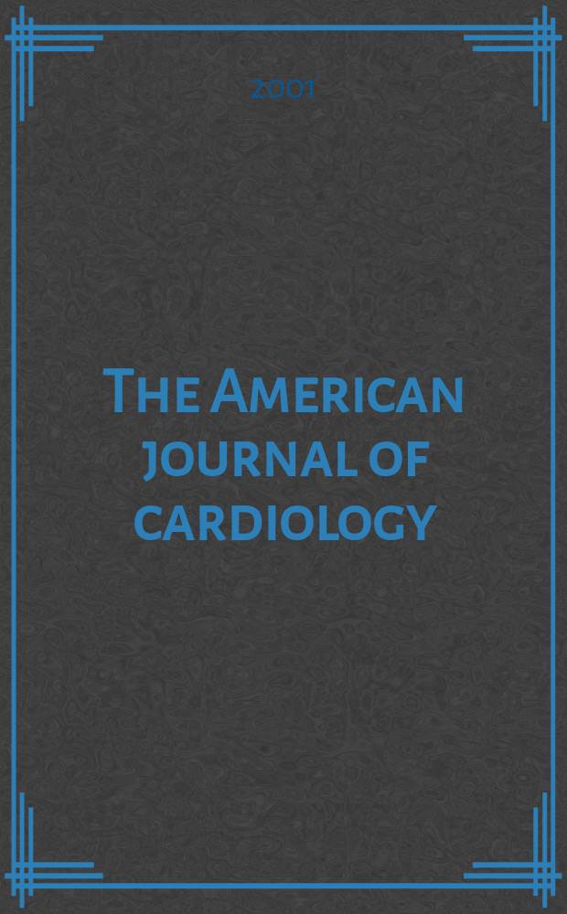 The American journal of cardiology : Official journal of the American college of cardiology A publication of the Yorke group. Vol.88, №6