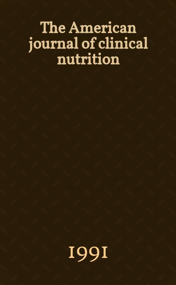The American journal of clinical nutrition : A journal reporting the practical application of our world-wide knowledge of nutrition. Vol.54, №1