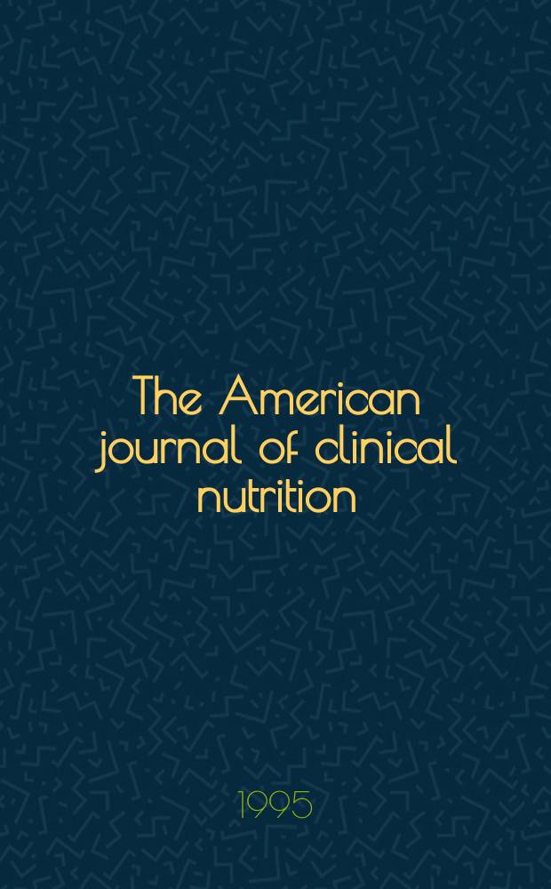 The American journal of clinical nutrition : A journal reporting the practical application of our world-wide knowledge of nutrition. Vol.62, №6
