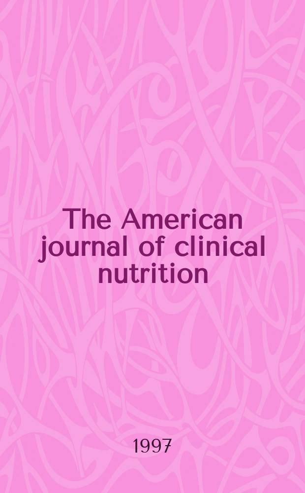 The American journal of clinical nutrition : A journal reporting the practical application of our world-wide knowledge of nutrition. Vol.65, №1