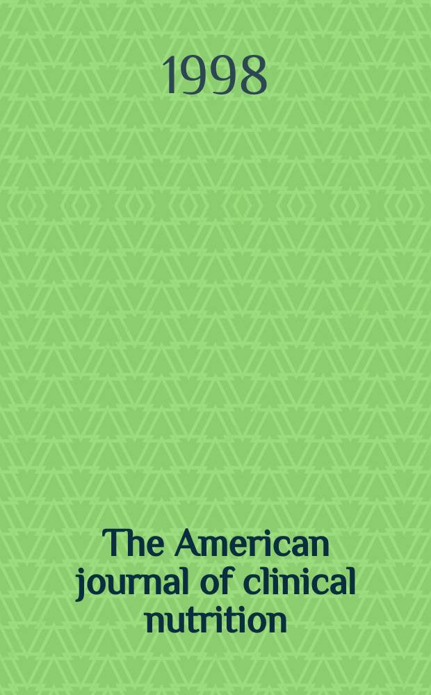 The American journal of clinical nutrition : A journal reporting the practical application of our world-wide knowledge of nutrition. Vol.68, №6