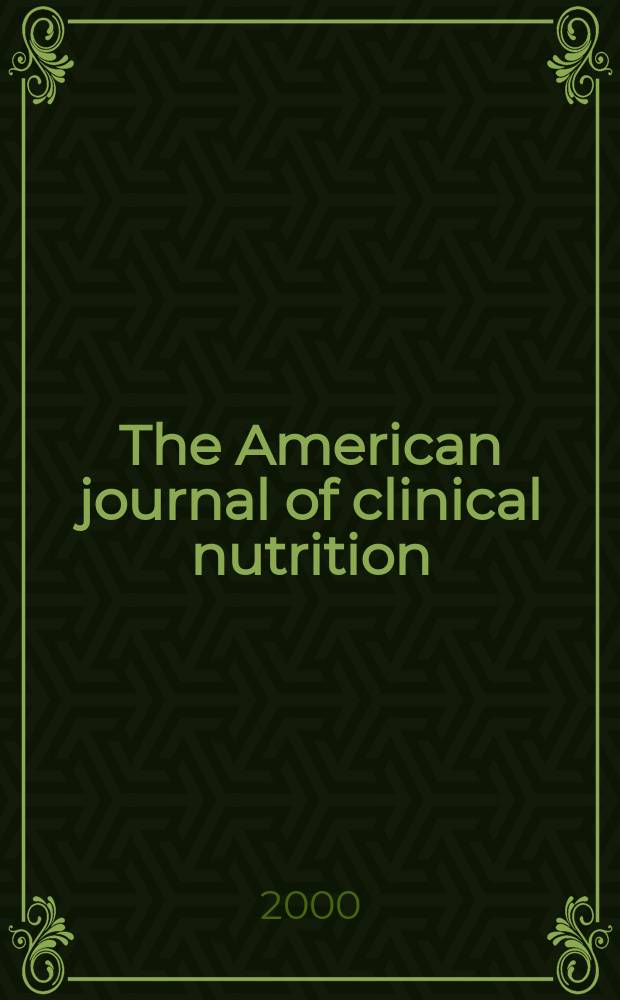 The American journal of clinical nutrition : A journal reporting the practical application of our world-wide knowledge of nutrition. Vol.72, №1