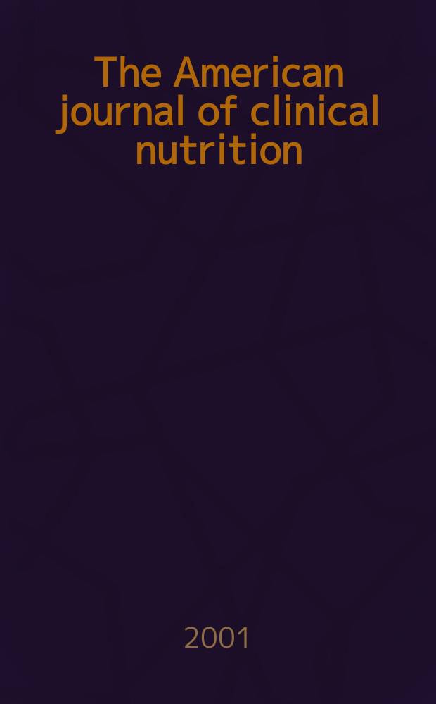 The American journal of clinical nutrition : A journal reporting the practical application of our world-wide knowledge of nutrition. Vol.73, №1