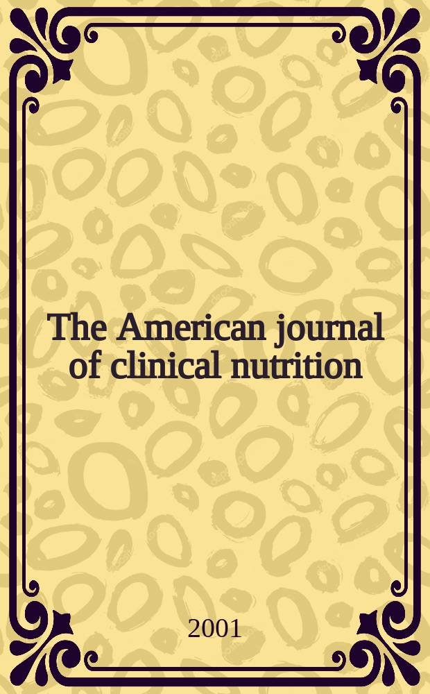 The American journal of clinical nutrition : A journal reporting the practical application of our world-wide knowledge of nutrition. Vol.73, №3