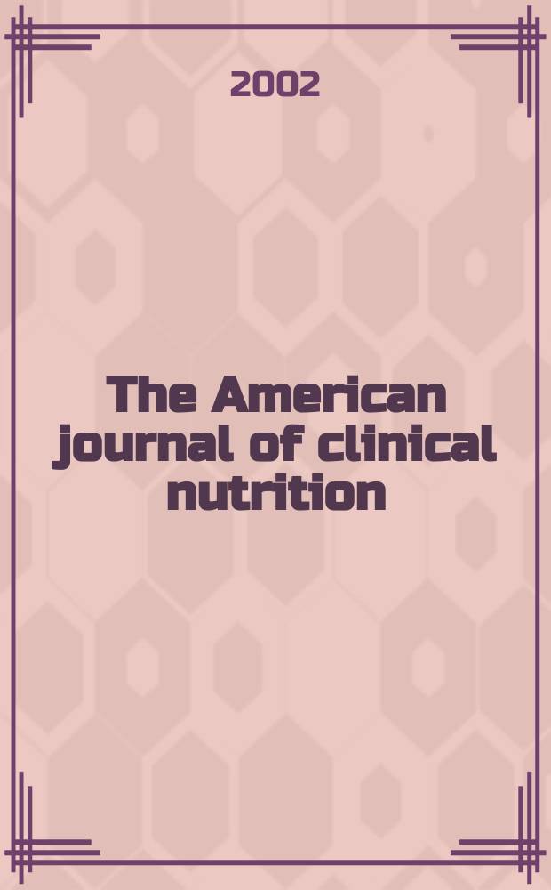 The American journal of clinical nutrition : A journal reporting the practical application of our world-wide knowledge of nutrition. Vol.75, №3