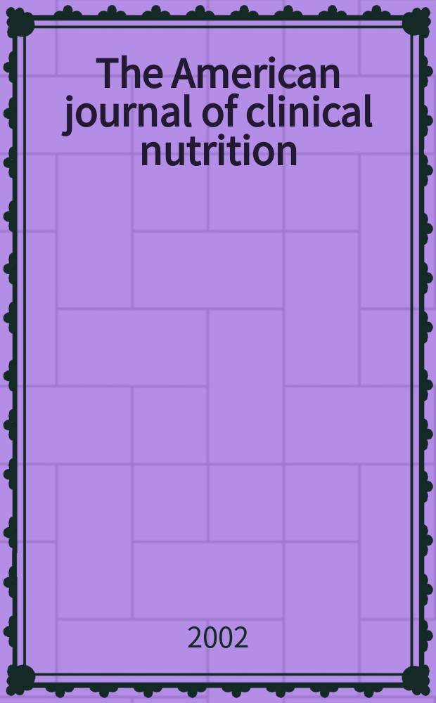 The American journal of clinical nutrition : A journal reporting the practical application of our world-wide knowledge of nutrition. Vol.75, №5